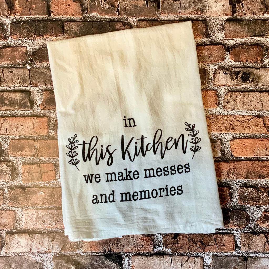In this Kitchen we make memories and Messes