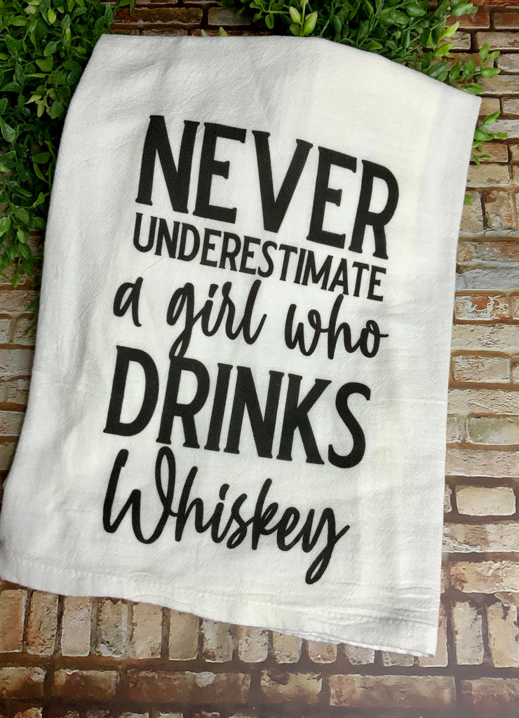 Don't underestimate a girl who drinks whiskey - Flour Sack Towel