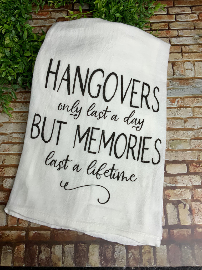 Hangovers only last a day, The memories last forever