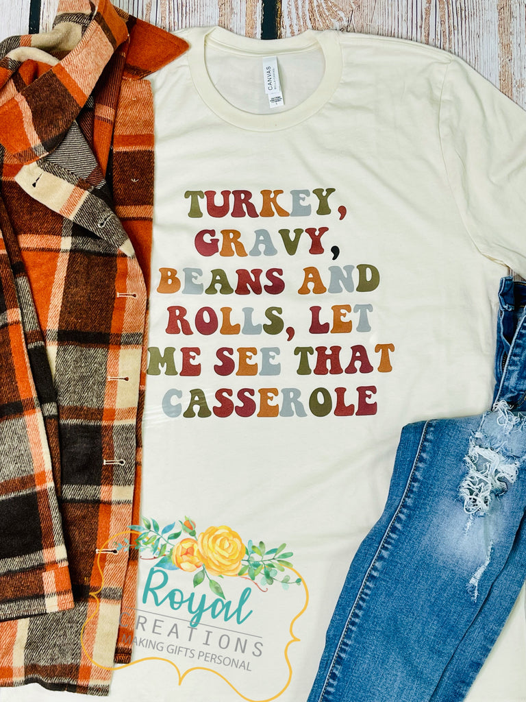 Turkey, Gravy, Beans and Rolls, let me see that Casserole Thanksgiving T-Shirt