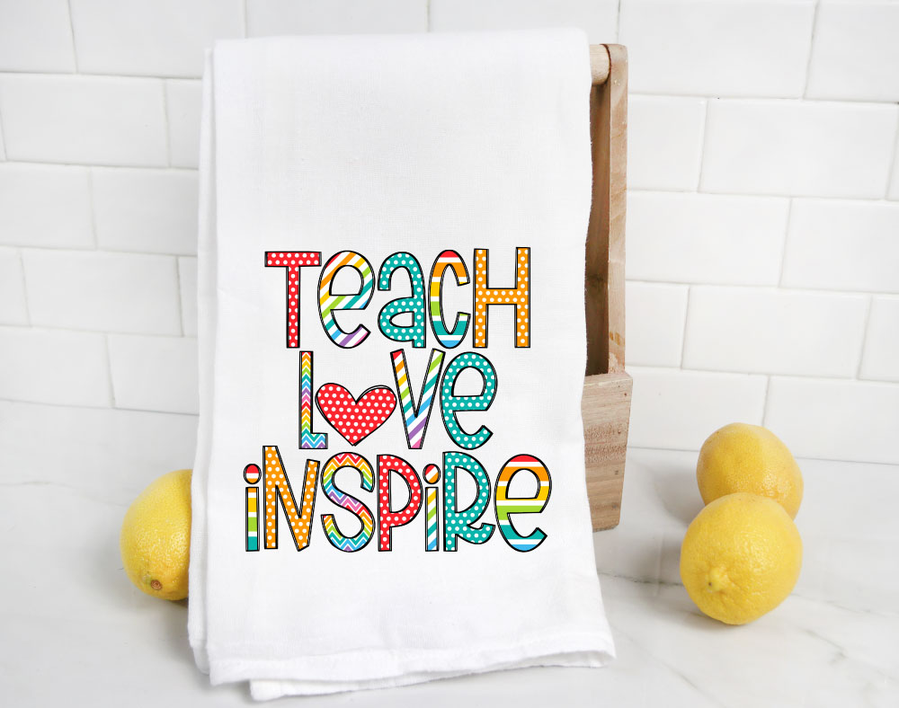 Teach Love Inspire Flour Sack Towel